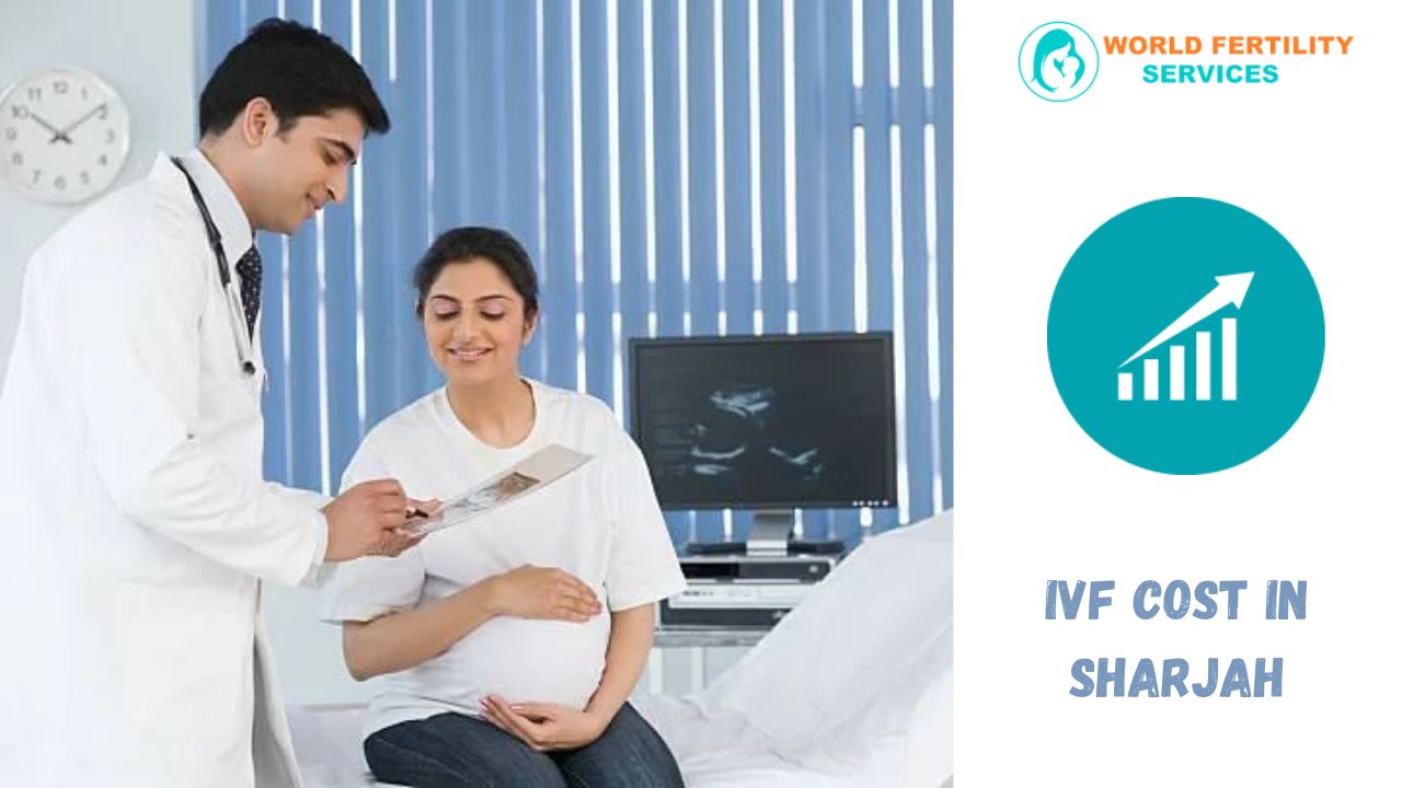 IVF Sharjah Costs, Remedy, Specialists, & Best Centers In Dubai